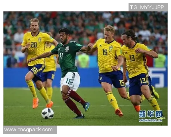 墨西哥对瑞典精彩对决直播全程回顾与分析 墨西哥对瑞典精彩对决直播全程回顾与分析